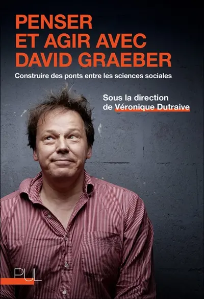 Penser et agir avec David Graeber : construire des ponts entre les sciences sociales