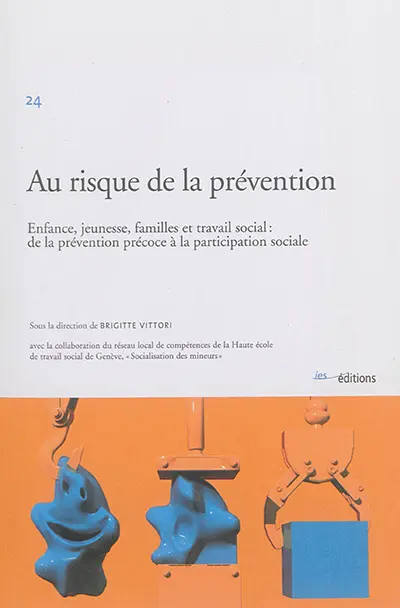 Au risque de la prévention : enfance, jeunesse, familles et travail social : de la prévention précoce à la participation sociale