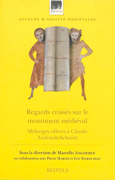 Regards croisés sur le monument médiéval : mélanges offerts à Claude Andrault-Schmitt