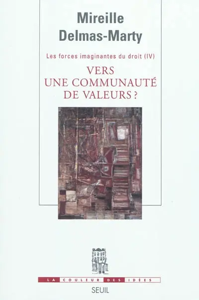 Les forces imaginantes du droit. Vol. 4. Vers une communauté de valeurs ?