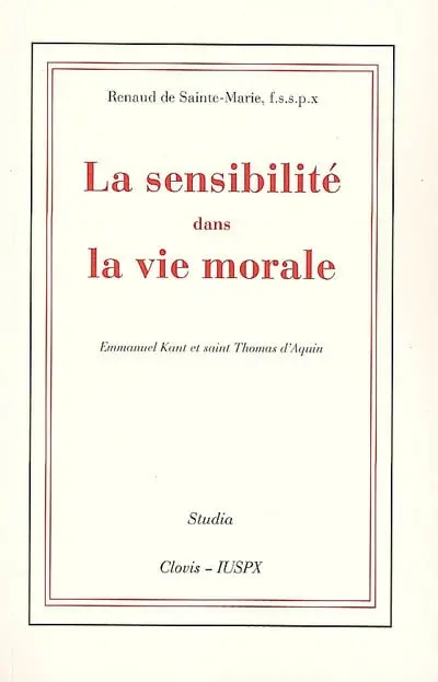 La sensibilité dans la vie morale : Emmanuel Kant et saint Thomas d'Aquin