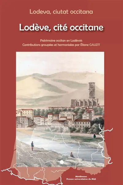 Lodève, cité occitane : patrimoine occitan en Lodévois. Lodeva, ciutat occitana : patrimoine occitan en Lodévois