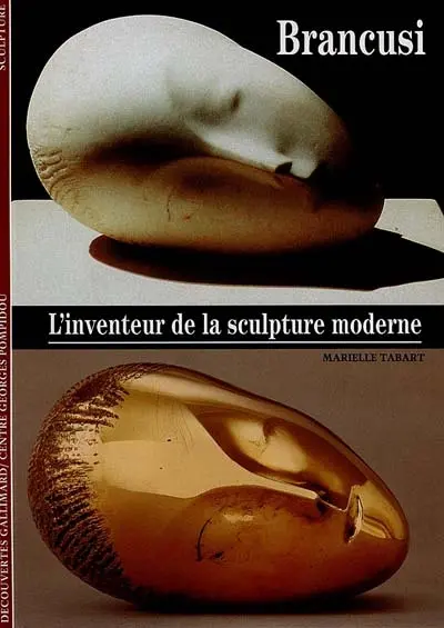 Brancusi : l'inventeur de la sculpture moderne