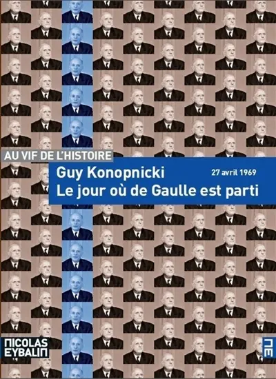 Le jour où de Gaulle est parti : 27 avril 1969 : récit historique