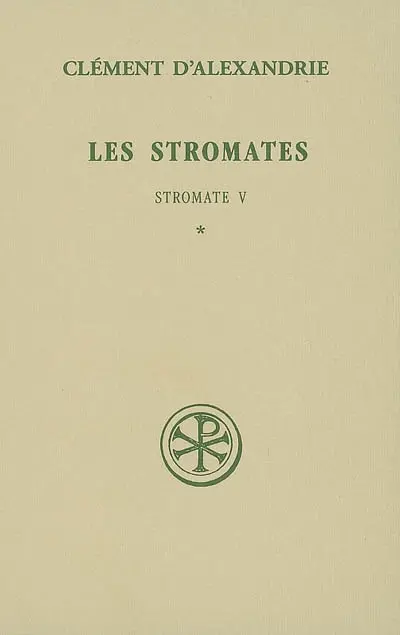Les Stromates. Stromate V, 1