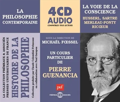 Histoire de la philosophie : la philosophie contemporaine. Vol. 1. La voie de la conscience : Husserl, Sartre, Merleau-Ponty, Ricoeur : un cours particulier de Pierre Guenancia