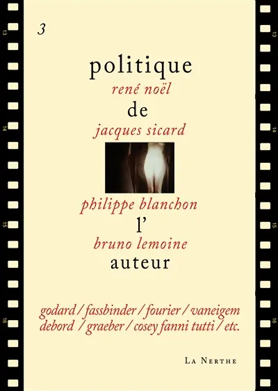 Politique de l'auteur. Vol. 3. Godard, Fassbinder, Fourier, Vaneigem, Debord, Graeber, Cosey Fanni Tutti, etc.