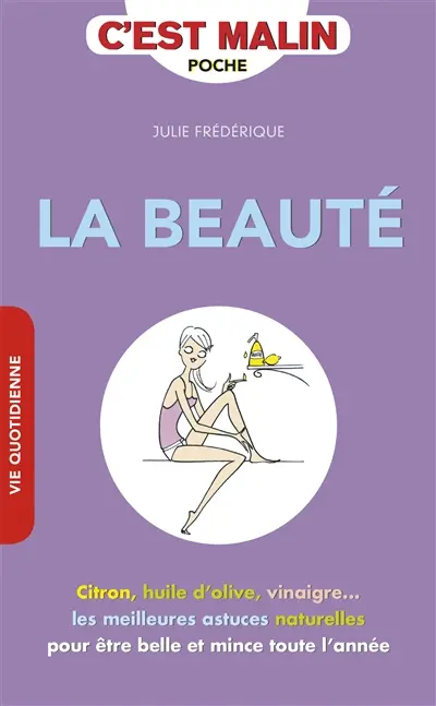 La beauté c'est malin : citron, huile d'olive, vinaigre... les meilleures astuces naturelles pour être belle et mince toute l'année