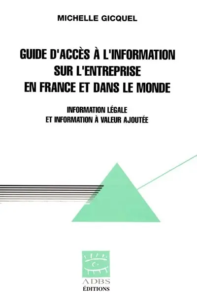 Guide d'accès à l'information sur l'entreprise en France et dans le monde : information légale et information à valeur ajoutée