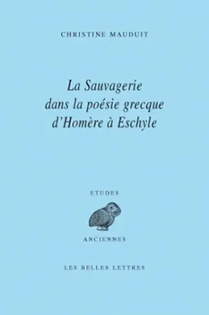 La sauvagerie dans la poésie grecque d'Homère à Eschyle