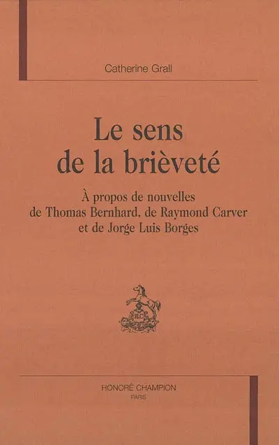 Le sens de la brièveté : à propos de nouvelles de Thomas Bernhard, de Raymond Carver et de Jorge Luis Borges