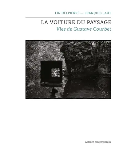 La voiture du paysage : vies de Gustave Courbet