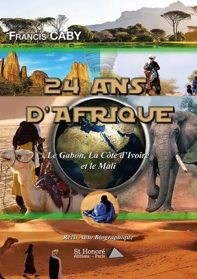 24 ans d'Afrique : le Gabon, la Côte d'Ivoire et le Mali : récit autobiographique
