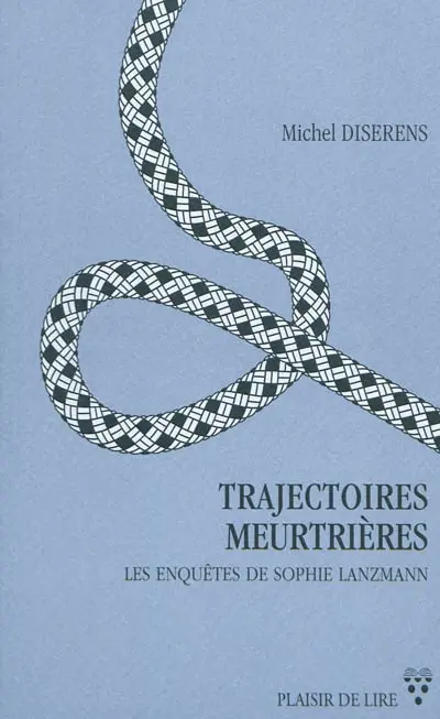 Trajectoires meurtrières : les enquêtes de Sophie Lanzman : roman policier