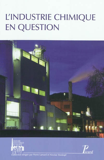 L'industrie chimique en question : actes des Deuxièmes journées d'histoire industrielle, Mulhouse, Belfort, 16-17 octobre 2008