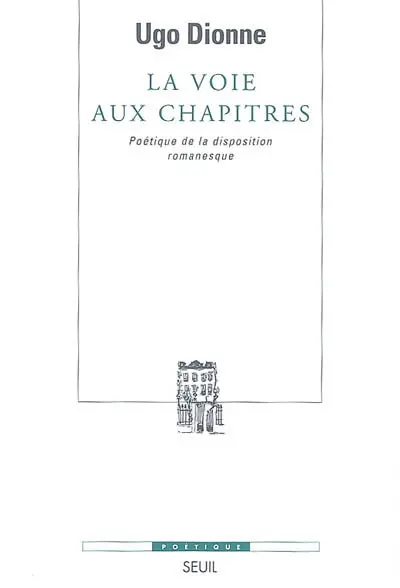 La voie aux chapitres : poétique de la disposition romanesque