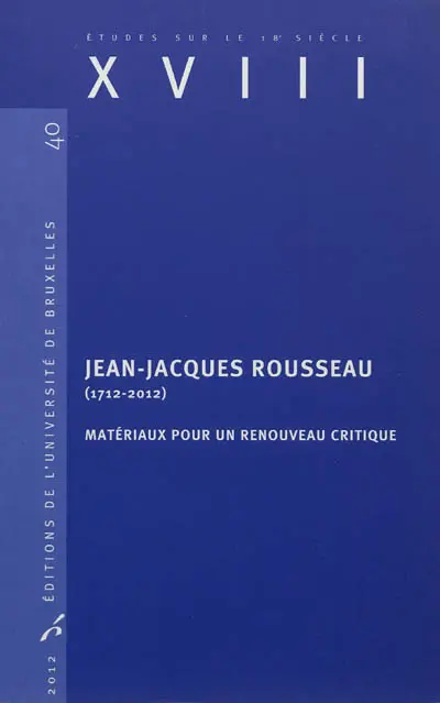 Jean-Jacques Rousseau (1712-2012) : matériaux pour un renouveau critique