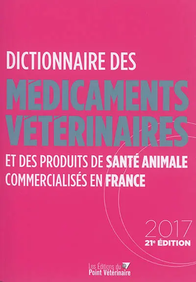 Dictionnaire des médicaments vétérinaires et des produits de santé animale commercialisés en France
