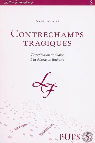 Contrechamps tragiques : contribution antillaise à la théorie du littéraire