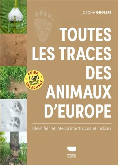 Toutes les traces des animaux d'Europe : identifier et interpréter traces et indices