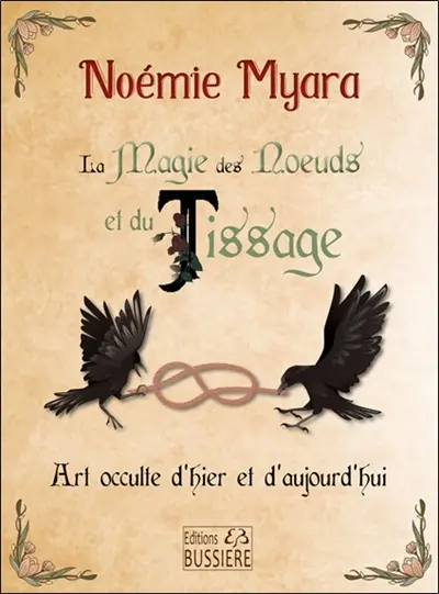 La magie des noeuds et du tissage : art occulte d'hier et d'aujourd'hui