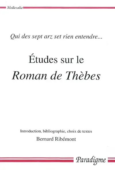 Etudes sur le Roman de Thèbes : qui des sept arz set rien entendre...