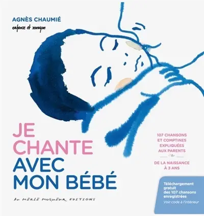 Je chante avec mon bébé : 107 chansons et comptines expliquées aux parents : de la naissance à 3 ans