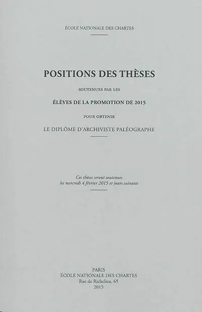 Positions des thèses soutenues par les élèves de la promotion de 2015 pour obtenir le diplôme d'archiviste paléographe