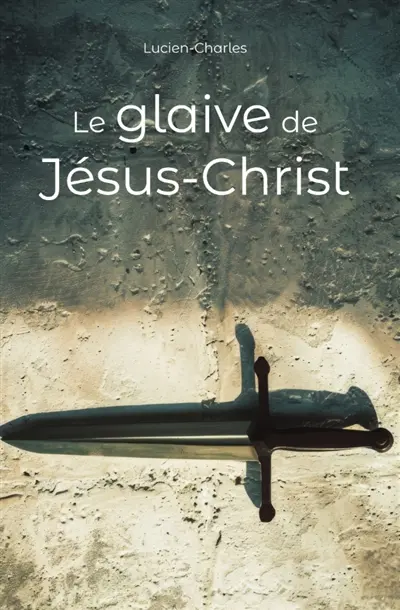 LE GLAIVE DE JESUS-CHRIST