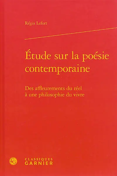 Etude sur la poésie contemporaine : des affleurements du réel à une philosophie du vivre