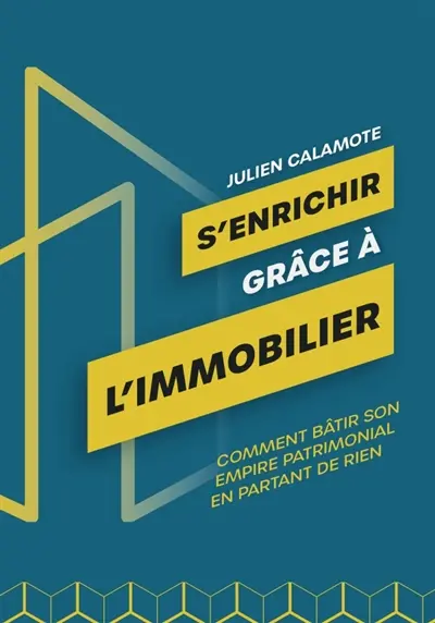 S'ENRICHIR GRACE A L'IMMOBILIER : Comment bâtir son empire patrimonial en partant de rien