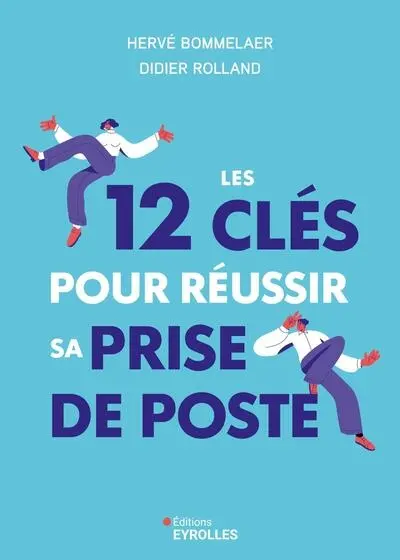 Les 12 clés pour réussir sa prise de poste