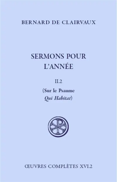 Oeuvres complètes. Vol. 16-2. Sermons pour l'année. Vol. 2-2. Sur le psaume Qui habitat