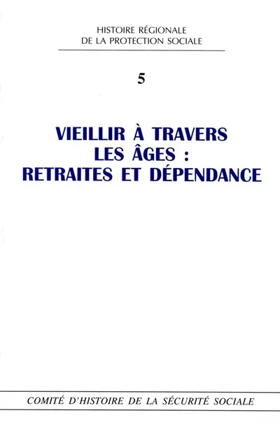 Vieillir à travers les âges : retraites et dépendances : journée d'études de Bordeaux, novembre 2012