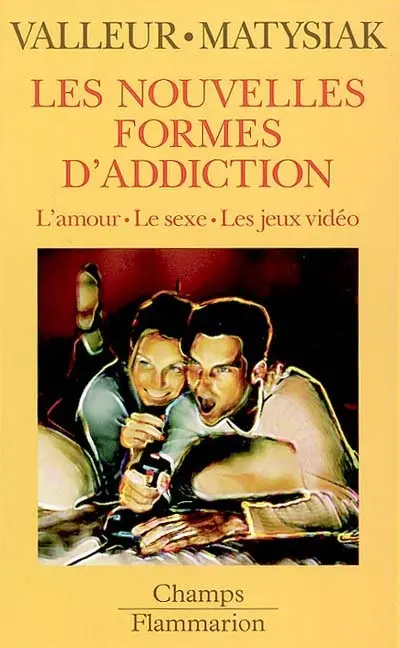 Les nouvelles formes d'addiction : l'amour, le sexe, les jeux vidéos
