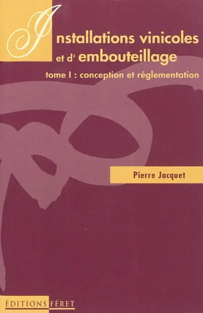 Installations vinicoles et d'embouteillage. Vol. 1. Conception et réglementation