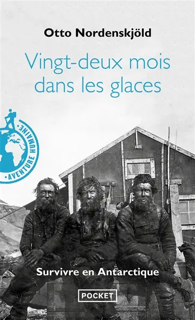 Vingt-deux mois dans les glaces, 1901-1903 : survivre en Antarctique