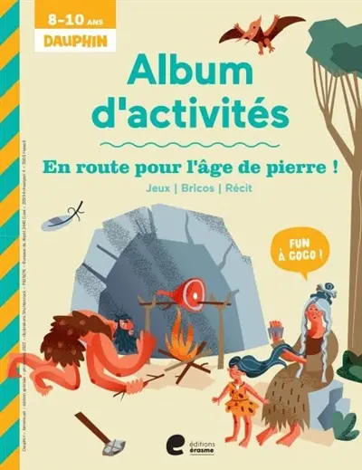 En route pour l'âge de pierre ! : album d'activités : 8-10 ans