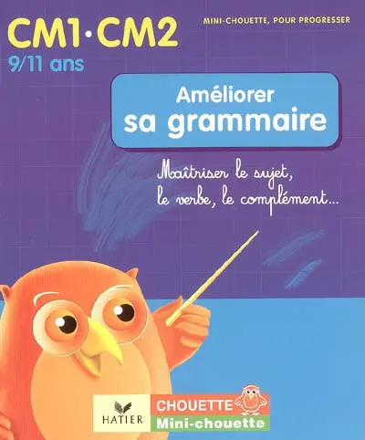 Améliorer sa grammaire CM1-CM2, 9-11 ans : maîtriser le sujet, le verbe, le complément...