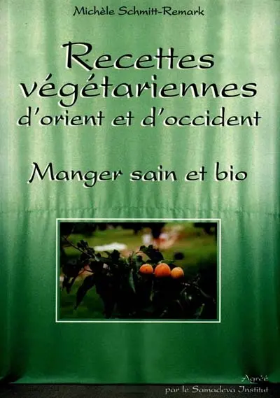 Recettes végétariennes d'Orient et d'Occident : manger sain et bio