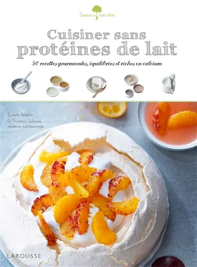 Cuisiner sans protéines de lait : 50 recettes gourmandes, équilibrées et riches en calcium