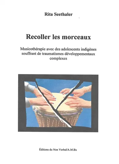 Recoller les morceaux : musicothérapie avec des adolescents indigènes souffrant de traumatismes développementaux complexes