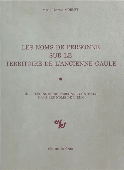 Les Noms de personne sur le territoire de l'ancienne Gaule. Vol. 3. Les Noms de personne contenus dans les noms de lieux