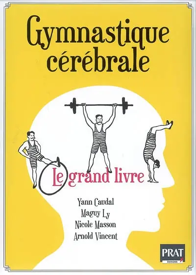 Gymnastique cérébrale : le grand livre