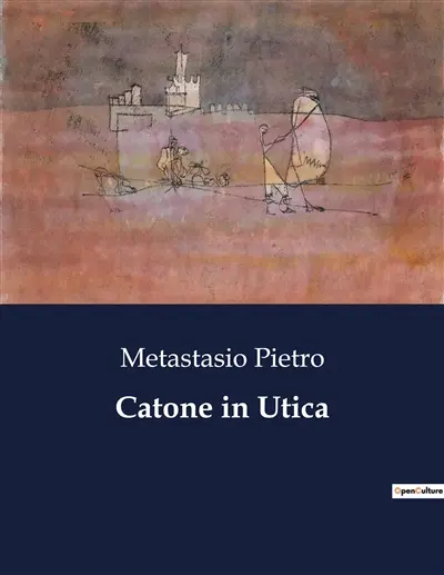 Catone in Utica : Un dramma di virtù e sacrificio nell'antica Roma