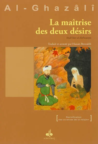 La maîtrise des deux désirs. Kitâb kasr al-shahwatayn