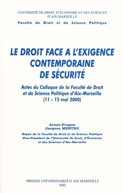 Le droit face à l'exigence contemporaine de sécurité : actes du colloque de la Faculté de droit et de science politique d'Aix-Marseille, 11-12 mai 2000