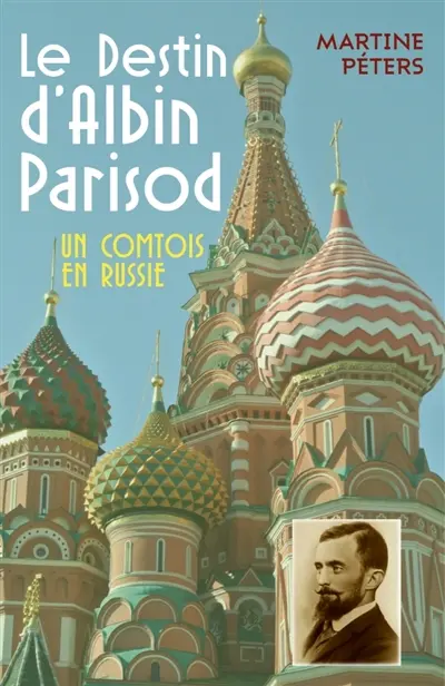 Le Destin d'Albin Parisod : Un Comtois en Russie