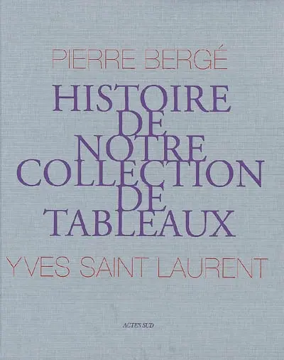 Pierre Bergé, Yves Saint Laurent : histoire de notre collection de tableaux