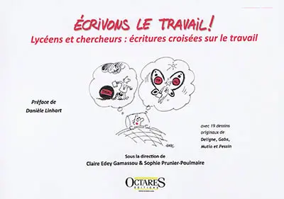 Ecrivons le travail : lycéens et chercheurs : écritures croisées sur le travail